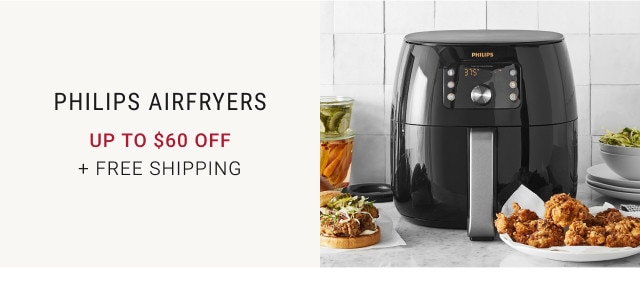 Philips Airfryers. Up to $60 Off. + FREE SHIPPING.