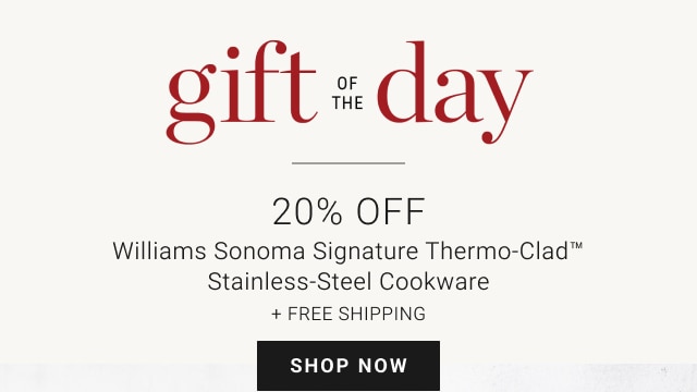 20% Off - Williams Sonoma Signature Thermo-Clad™ Stainless-Steel Cookware + Free Shipping - shop now