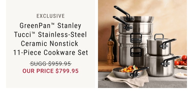 GreenPan™ Stanley Tucci™ Stainless-Steel Ceramic Nonstick 11-Piece Cookware Set - $799.95