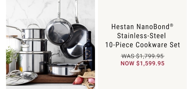 Hestan NanoBond® Stainless-Steel 10-Piece Cookware Set - now $1,599.95