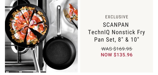 SCANPAN TechnIQ Nonstick Fry Pan Set, 8" & 10" - now $135.96