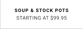 soup & stock pots - starting at $99.95