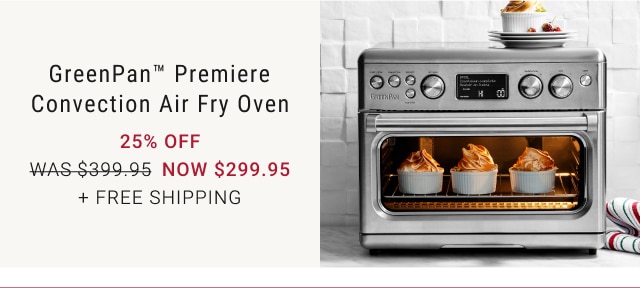 GreenPan™ Premiere Convection Air Fry Oven - 25% off - now $299.95 + Free Shipping