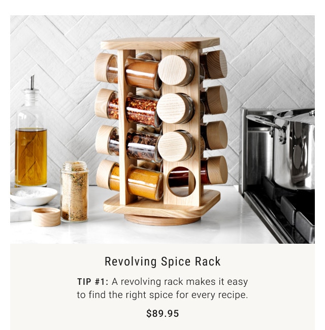 Revolving Spice Rack. Tip #1: A revolving rack makes it easy to find the right spice for every recipe. $89.95.