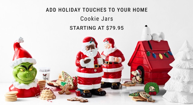 Add holiday touches to your home. Cookie Jars. Starting at $79.95.