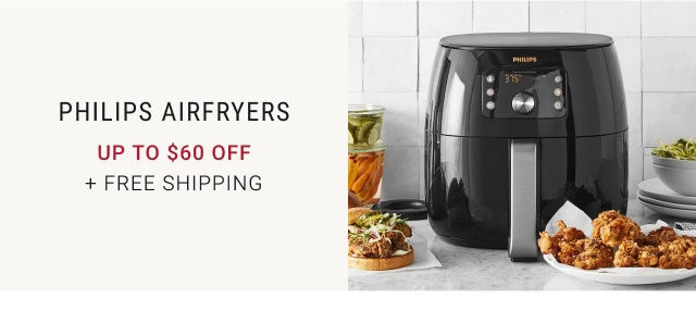 Philips Airfryers. Up to $60 Off. + Free shipping.