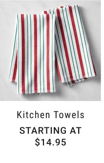 Kitchen Towels. Starting at $14.95.