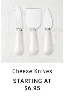 Cheese Knives. Starting at $6.95.