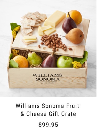 Williams Sonoma Fruit & Cheese Gift Crate. $99.95.