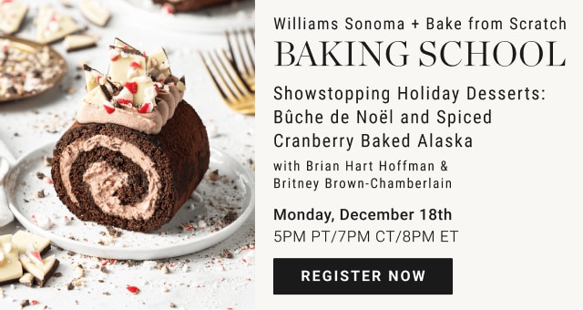 Williams Sonoma + Bake from Scratch Baking School - Monday, December 18th 5PM PT/7PM CT/8PM ET - register now