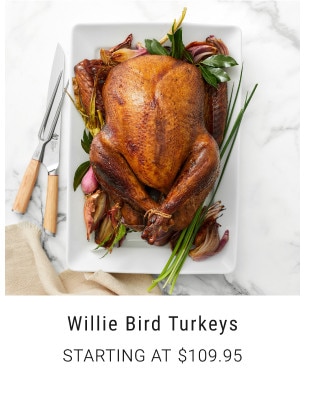 Willie Bird Turkeys. Starting at $109.95.