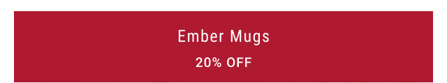 Ember mugs 20% off