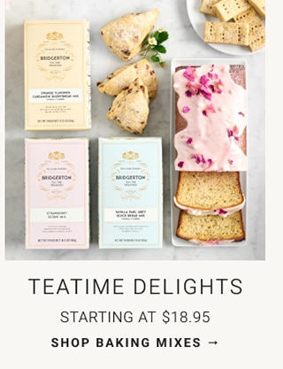 Teatime Delights - Starting at $16.95 - SHOP BAKING MIXES