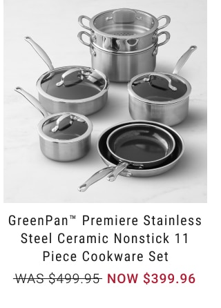 GreenPan™ Premiere Stainless Steel Ceramic Nonstick 11 Piece Cookware Set - NOW $399.96