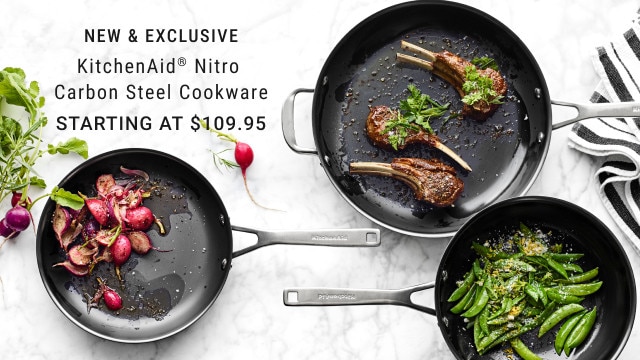 New & Exclusive. KitchenAid® Nitro Carbon Steel Cookware. Starting at $109.95.