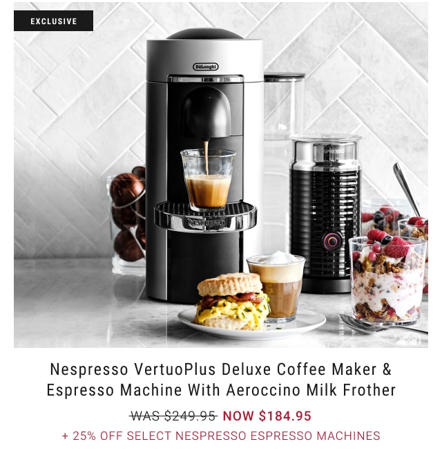 Nespresso VertuoPlus Deluxe Coffee Maker & Espresso Machine with Aeroccino Milk Frother NOW $184.95 + 25% Off Select Nespresso Espresso Machines