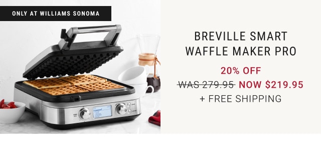 Only at Williams Sonoma. Breville Smart Waffle Maker Pro. 20% Off. + Free Shipping.