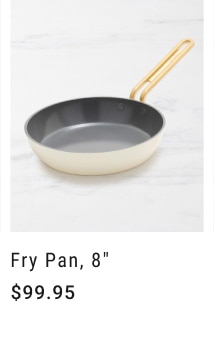 Fry Pan, 8" - $99.95