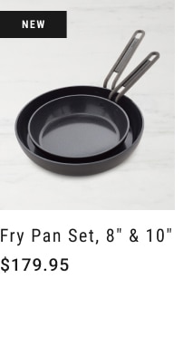 Fry Pan Set, 8" & 10" - $179.95