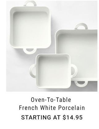 Oven-to-Table French White Porcelain Starting at $14.95
