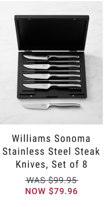 Williams Sonoma Stainless Steel Steak Knives, Set of 8 NOW $79.96