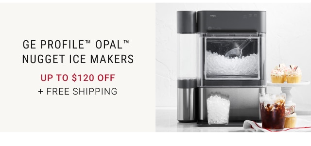 GE Profile™ Opal™ Nugget Ice Makers Up to $120 Off + free Shipping