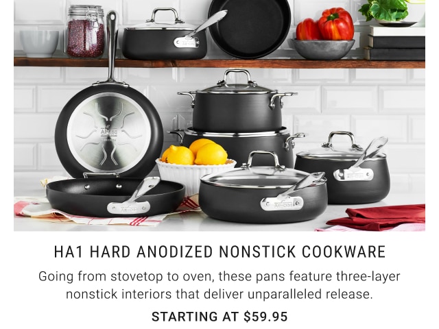 HA1 Hard Anodized Nonstick Cookware. Going from stovetop to oven, these pans feature three-layer nonstick interiors that deliver unparalleled release. Starting at $47.96.