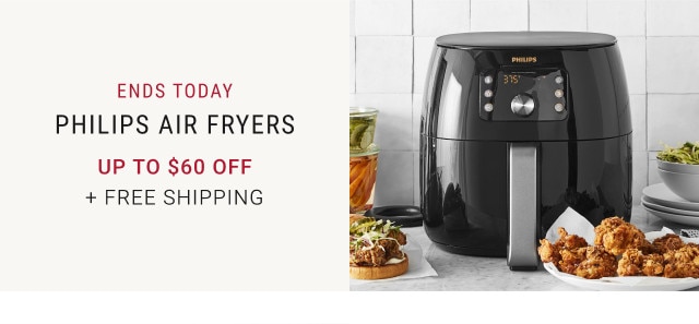 Ends Today. Philips Air Fryers. up to $60 off. + Free Shipping.