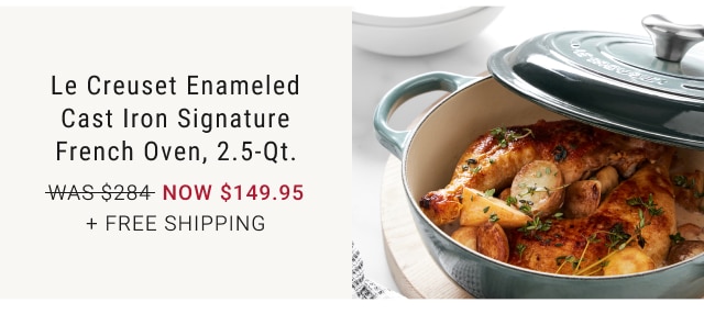 Le Creuset Enameled Cast Iron Signature French Oven, 2.5-Qt. NOW $149.95 + Free Shipping