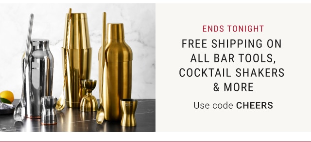 Ends tonight - FREE SHIPPING ON ALL BAR TOOLS, COCKTAIL SHAKERS & MORE use Code Cheers