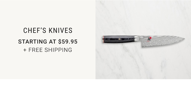 Chef's knives. Starting at $59.95. + Free Shipping.
