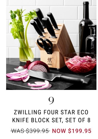 9. Zwilling Four Star Eco Knife Block Set, Set of 8. WAS $399.95. NOW $199.95.