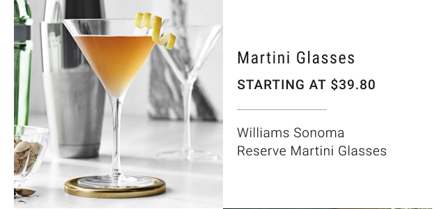 Martini glasses Starting at $39.80 Williams Sonoma Reserve Martini Glasses