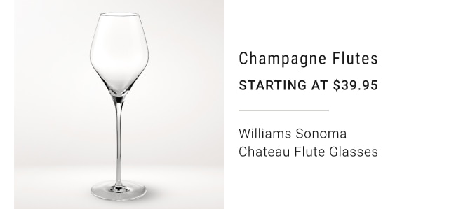 Champagne Flutes Starting at $39.95 Williams Sonoma Chateau Flute Glasses