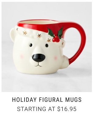 Holiday figural mugs Starting at $16.95