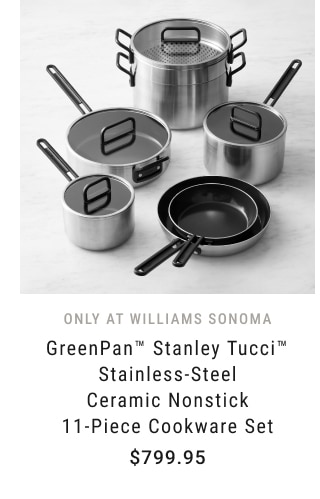 GreenPan™ Stanley Tucci™ Stainless-Steel Ceramic Nonstick 11-Piece Cookware Set - $799.95