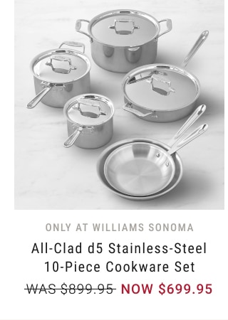 All-Clad d5 Stainless-Steel 10-Piece Cookware Set - NOW $699.95