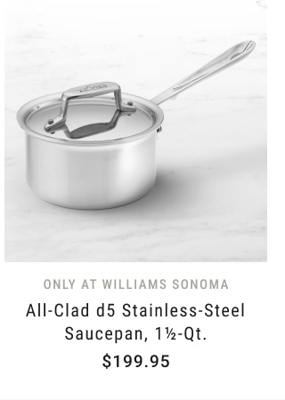 All-Clad d5 Stainless-Steel Saucepan, 1½-Qt. - $199.95