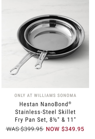 Hestan NanoBond*reg; Stainless-Steel Skillet Fry Pan Set, 8½" & 11" - NOW $349.95