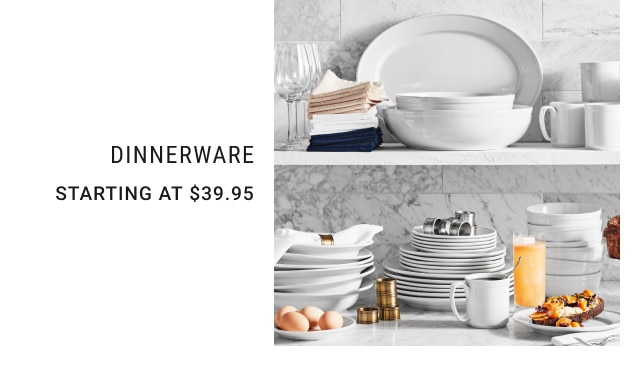 Dinnerware. Starting at $39.95.