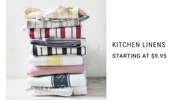 Kitchen Linens. Starting at $9.95.