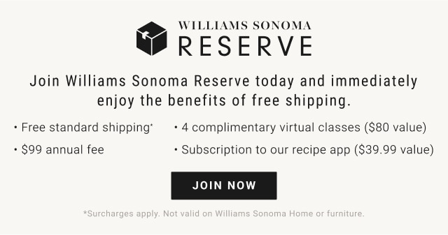 Williams Sonoma Reserve - Join now