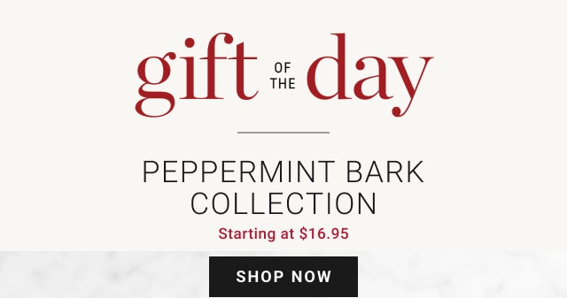 Peppermint Bark Collection - Starting at $16.95 - shop now