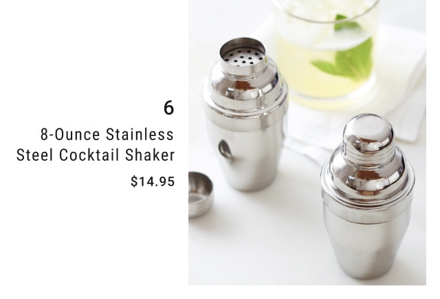 6. 8-Ounce Stainless Steel Cocktail Shaker. $14.95.