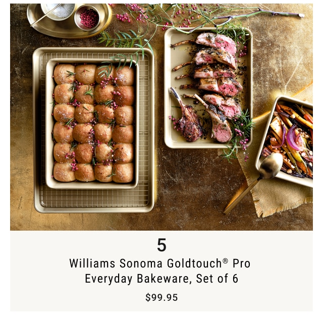 5 - Williams Sonoma Goldtouch® Pro Everyday Bakeware, Set of 6 $99.95