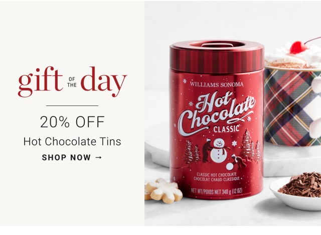 gift of the day - 20% Off Hot Chocolate Tins - shop now