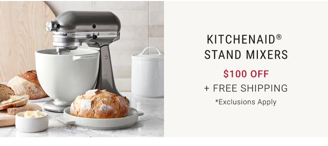 KitchenAid® Stand Mixers $100 off + Free Shipping *Exclusions Apply