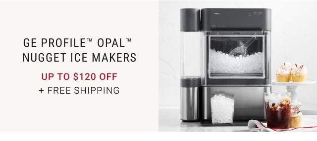 GE Profile™ Opal™ Nugget Ice Makers. Up to $120 Off. + Free Shipping.