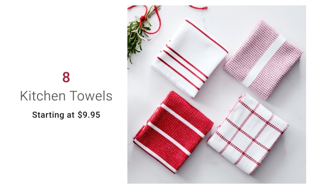 8 - Kitchen Towels Starting at $9.95