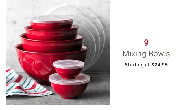 9 - Mixing Bowls Starting at $24.95